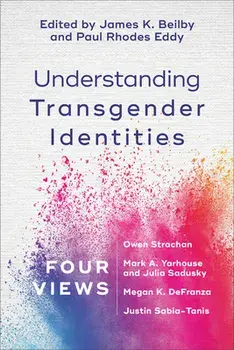 Understanding Transgender Identities: Four Views, Paperback/James K. Beilby