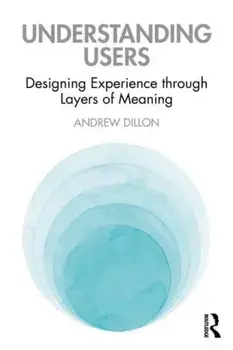 Understanding Users. Designing Experience through Layers of Meaning, Paperback/***