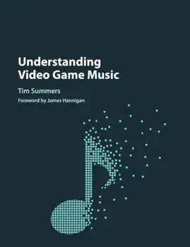Understanding Video Game Music, Paperback/Tim Summers