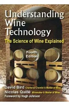 Understanding Wine Technology: A Book for the Non-Scientist That Explains the Science of Winemaking - 4th Edition - David Bird
