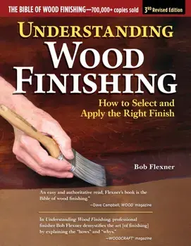 Understanding Wood Finishing, 3rd Revised Edition. How to Select and Apply the Right Finish, Paperback/Bob Flexner
