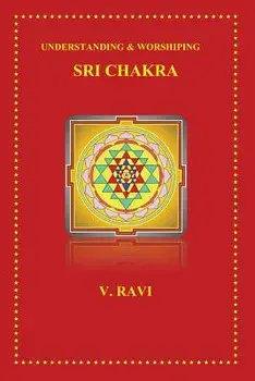 Understanding & Worshiping Sri Chakra, Paperback/V. Ravi