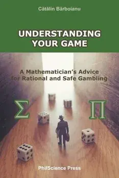 Understanding Your Game: A Mathematician's Advice for Rational and Safe Gambling, Paperback/Catalin Barboianu