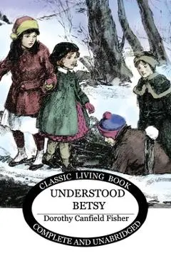 Understood Betsy - Dorothy Canfield Fisher