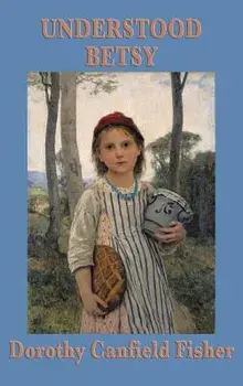 Understood Betsy, Hardcover/Dorothy Canfield Fisher