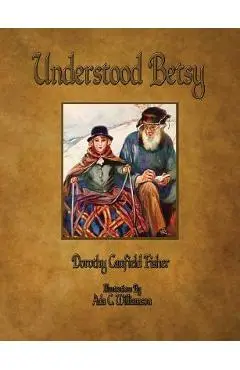 Understood Betsy - Illustrated - Dorothy Canfield Fisher