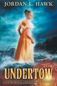 Undertow: A Whyborne & Griffin Universe Story, Paperback/Jordan L. Hawk