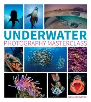 Underwater Photography Masterclass, Paperback/Alexander Mustard
