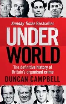 Underworld. The definitive history of Britain's organised crime, Paperback/Duncan Campbell