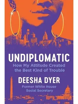 Undiplomatic. How My Attitude Created the Best Kind of Trouble, Hardback/Deesha Dyer