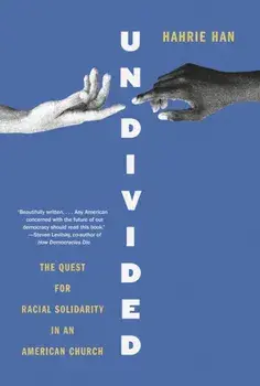 Undivided. The Quest for Racial Solidarity in an American Church, Hardback/Hahrie Han