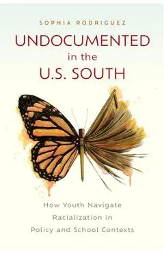 Undocumented in the U.S. South: How Youth Navigate Racialization in Policy and School Contexts - Sophia Rodriguez
