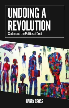 Undoing a Revolution. Sudan and the Politics of Debt, Paperback/Harry Cross
