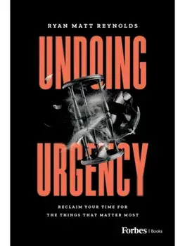 Undoing Urgency. Reclaim Your Time for the Things that Matter Most, Hardback/Ryan Matt Reynolds
