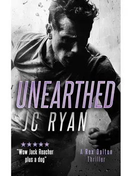 Unearthed. A Rex Dalton Thriller, Paperback/JC Ryan
