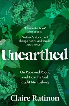 Unearthed. On race and roots, and how the soil taught me I belong, Paperback/Claire Ratinon