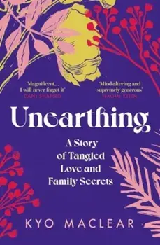 Unearthing. A Story of Tangled Love and Family Secrets, Paperback/Kyo Maclear