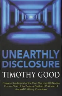 Unearthly Disclosure - Timothy Good
