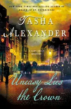 Uneasy Lies the Crown: A Lady Emily Mystery, Paperback/Tasha Alexander