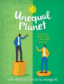 Unequal Planet. Why some people have - and some have not (and what you can do to change it), Paperback/Anna Claybourne