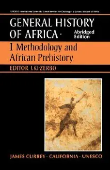 UNESCO General History of Africa, Vol. I, Abridged Edition: Methodology and African Prehistory/Joseph KI-Zerbo