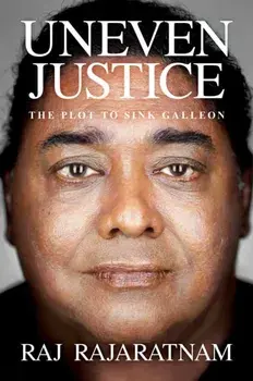 Uneven Justice: The Plot to Sink Galleon, Hardcover/Raj Rajaratnam