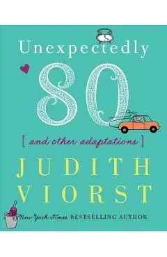 Unexpectedly Eighty: And Other Adaptations - Judith Viorst