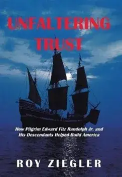 Unfaltering Trust: How Pilgrim Edward Fitz Randolph Jr. and His Descendants Helped Build America, Hardcover/Roy Ziegler
