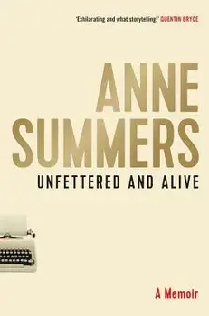 Unfettered and Alive, Hardcover/Anne Summers