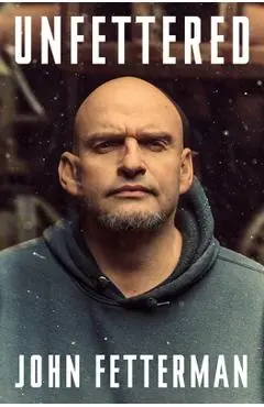 Unfettered - John Fetterman