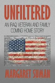 Unfiltered: An Iraq Veteran and Family Coming Home Story, Paperback/Margaret Suman