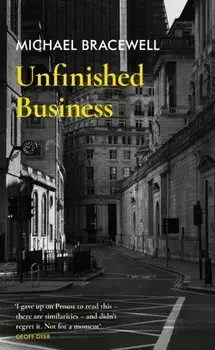 Unfinished Business, Hardback/Michael Bracewell