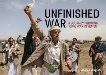 Unfinished War. A Journey through Civil War in Yemen, Paperback/Asmaa Waguih