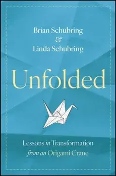 Unfolded. Lessons in Transformation from an Origami Crane, Hardback/Linda Schubring