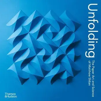 Unfolding. The Paper Art and Science of Matthew Shlian, Paperback/Matthew Shlian
