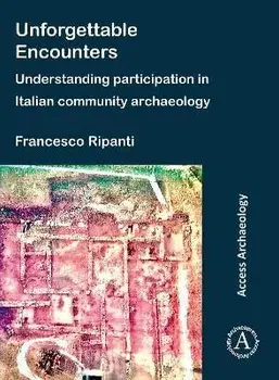 Unforgettable Encounters: Understanding Participation in Italian Community Archaeology, Paperback/***