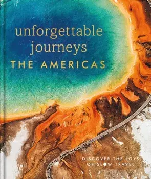 Unforgettable Journeys The Americas, Hardback/DK Eyewitness