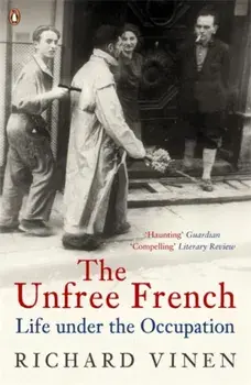 Unfree French. Life Under the Occupation, Paperback/Richard Vinen
