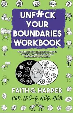 Unfuck Your Boundaries Workbook: Build Better Relationships Through Consent, Communication, and Expressing Your Needs - Acs Acn Harper Phd Lpc-s