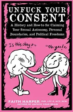 Unfuck Your Consent - Acs Acn Harper Phd Lpc-s