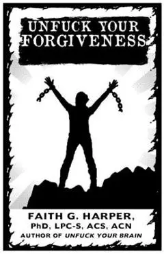 Unfuck Your Forgiveness - Acs Acn Harper Phd Lpc-s