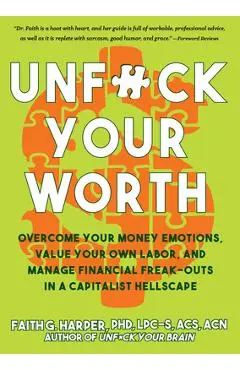 Unfuck Your Worth: Overcome Your Money Emotions, Value Your Own Labor, and Manage Financial Freak-Outs in a Capitalist Hellscape - Acs Acn Harper Phd Lpc-s