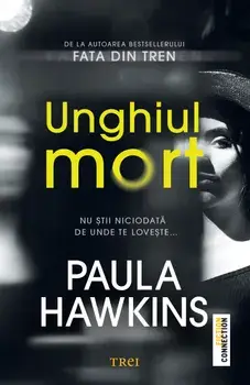 Unghiul mort. Nu stii niciodata de unde te loveste…/Paula Hawkins