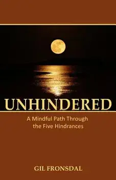 Unhindered: A Mindful Path Through the Five Hindrances, Paperback/Gil Fronsdal