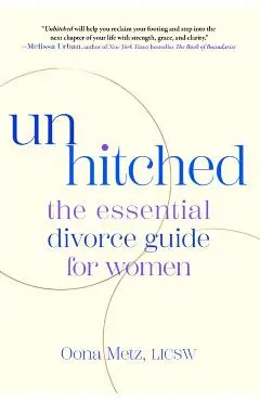 Unhitched: The Essential Divorce Guide for Women - Oona Metz