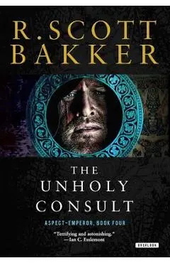 Unholy Consult: The Aspect-Emperor: Book Four - R. Scott Bakker