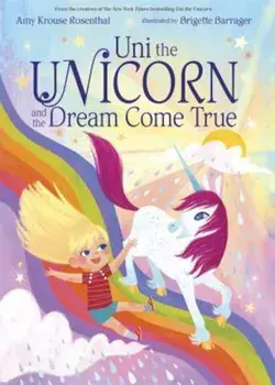 Uni the Unicorn and the Dream Come True, Hardcover/Amy Krouse Rosenthal