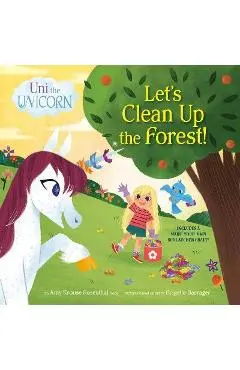 Uni the Unicorn: Let's Clean Up the Forest! - Amy Krouse Rosenthal