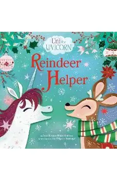 Uni the Unicorn: Reindeer Helper - Amy Krouse Rosenthal