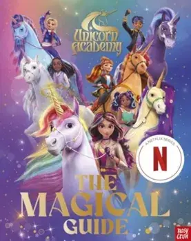 Unicorn Academy: The Magical Guide. The perfect introduction for fans of the hit Netflix show, Hardback/Nosy Crow Ltd